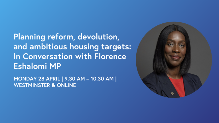 Planning reform, devolution, and ambitious housing targets: In Conversation with Florence Eshalomi MP